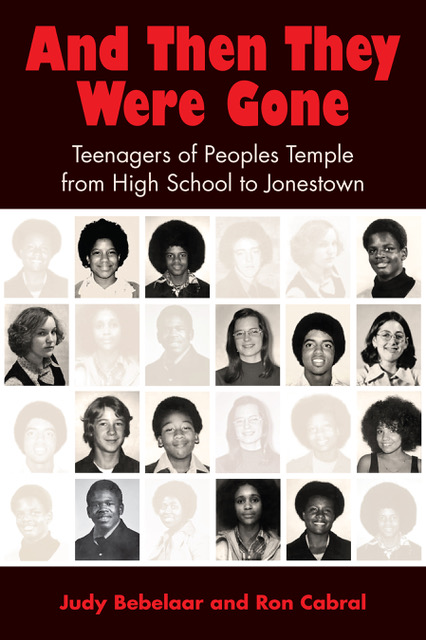 And Then They Were Gone: Teenagers of People's Temple From High School To Jonestown